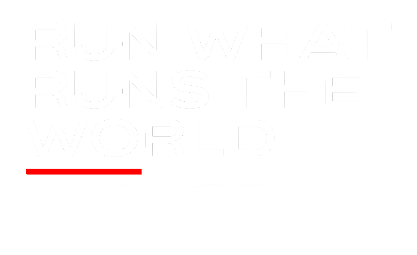 RUN WHAT RUNS THE WORLD